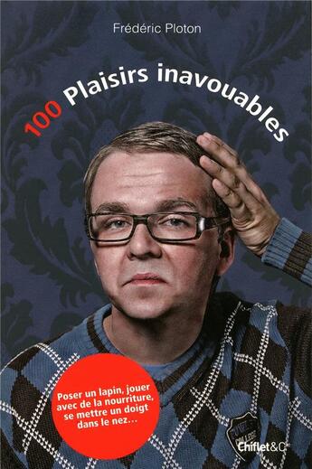 Couverture du livre « 100 plaisirs inavouables » de Frederic Ploton aux éditions Chiflet