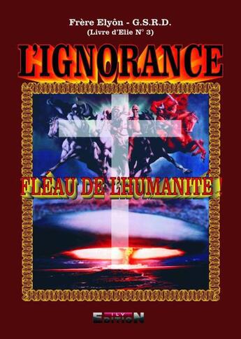 Couverture du livre « L'ignorance, fléau de l'humanité » de Frere Elyon aux éditions Inlibroveritas