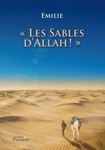 Couverture du livre « Les sables d'Allah ! » de Emilie aux éditions Persee