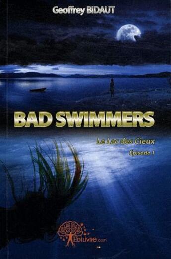 Couverture du livre « Le lac des cieux t.1 ; bad swimmers » de Geoffrey Bidaut aux éditions Edilivre-aparis