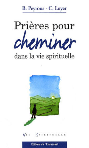 Couverture du livre « Prières pour cheminer dans la vie spirituelle » de Peyrous et Loyer aux éditions Emmanuel