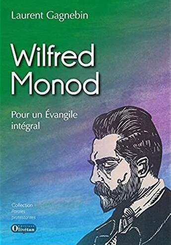 Couverture du livre « Wilfred Monod ; pour un Evangile intégral » de Laurent Gagnebin aux éditions Olivetan