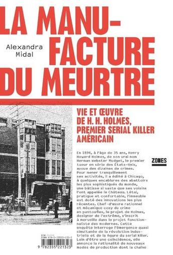 Couverture du livre « La manufacture du meurtre ; vie et oeuvre de H. H. Holmes, premier serial killer américain » de Alexandra Midal aux éditions Zones