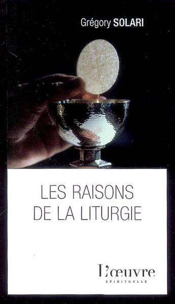 Couverture du livre « Les raisons de la liturgie » de Gregory Solari aux éditions L'oeuvre