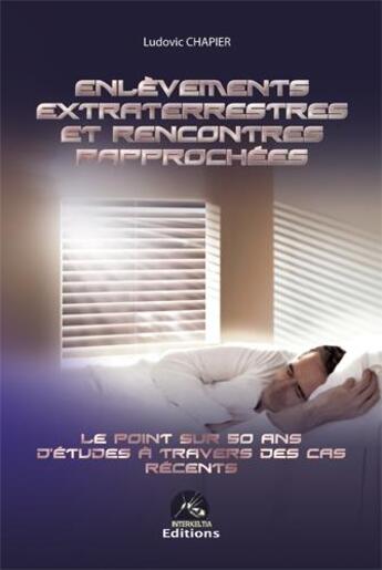 Couverture du livre « Enlèvements extraterrestres et rencontre rapprochées » de Ludovic Chapier aux éditions Interkeltia