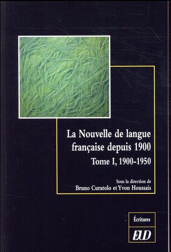 Couverture du livre « La nouvelle de langue française depuis 1900 t.1 ; 1900-1950 » de Bruno Curatolo et Yvon Houssais aux éditions Pu De Dijon