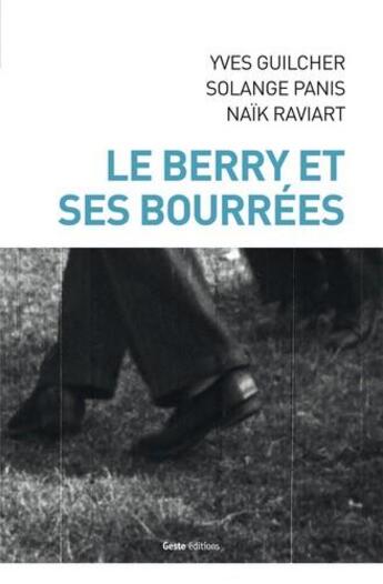 Couverture du livre « Le Berry et ses bourrées » de Yves Guilcher et Solange Panis et Naik Raviart aux éditions Geste