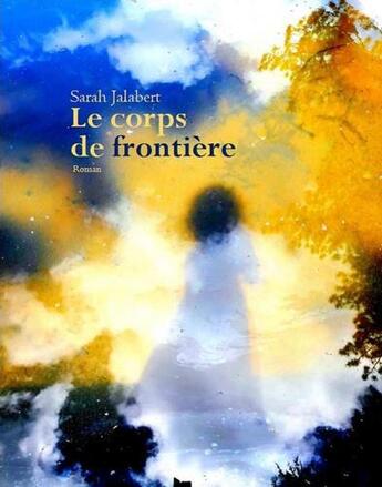 Couverture du livre « Le corps de frontière » de Sarah Jalabert aux éditions Unicite