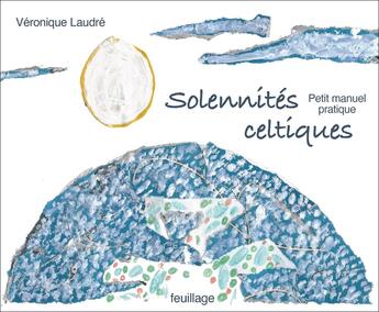 Couverture du livre « Le petit manuel des solennités celtiques » de Veronique Laudre aux éditions Feuillage