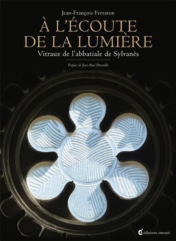 Couverture du livre « À l'écoute de la lumière ; vitraux de l'abbatiale de Sylvanès » de Jean-Francois Ferraton aux éditions Invenit