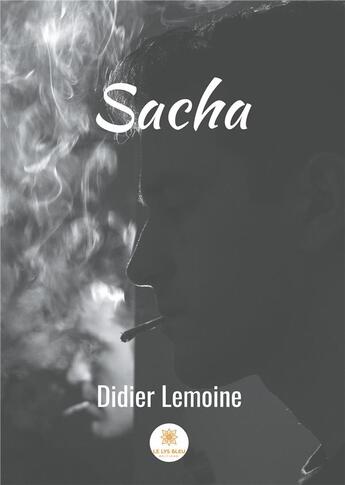 Couverture du livre « Sacha » de Didier Lemoine aux éditions Le Lys Bleu