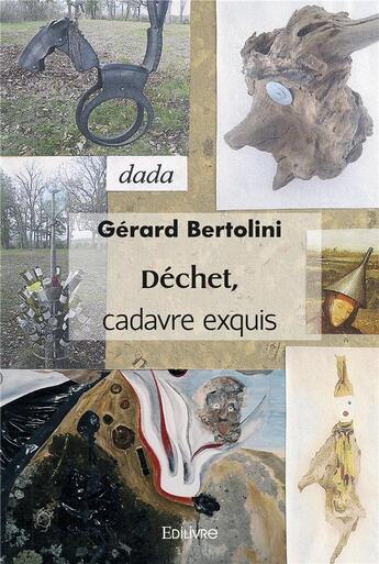 Couverture du livre « Dechet, cadavre exquis » de Bertolini/Gerard aux éditions Edilivre