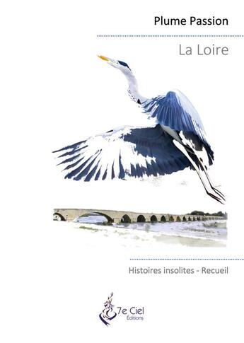 Couverture du livre « La loire - histoires insolites - illustrations, couleur » de Passion Plume aux éditions 7e Ciel