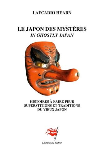 Couverture du livre « Le Japon des Mystères : Histoires à faire peur - Superstitions et Traditions du Vieux Japon » de Lafcadio Hearn aux éditions Editions De La Banniere