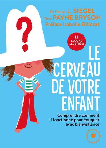 Couverture du livre « Le cerveau de votre enfant ; comprendre comment il fonctionne pour éduquer avec bienveillance » de Tina Payne Bryson et Daniel J. Siegel aux éditions Marabout