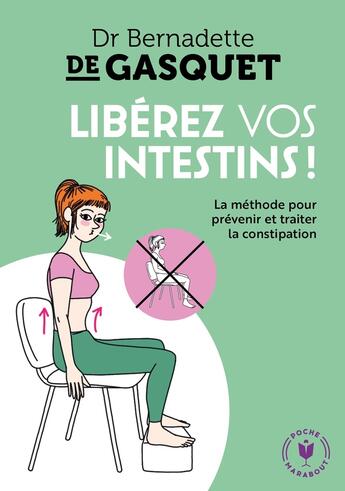 Couverture du livre « Libérez vos intestins ! ; la méthode pour prévenir et traiter la constipation » de Bernadette De Gasquet aux éditions Marabout