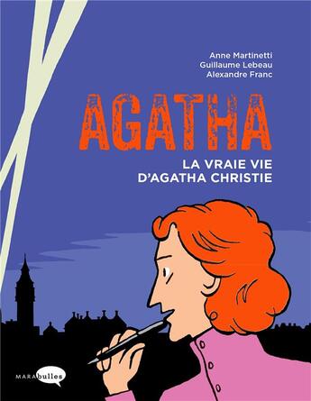 Couverture du livre « Agatha : la vraie vie d'Agatha Christie » de Lebeau Guillaume et Alexandre Franc et Anne Martinetti aux éditions Marabulles