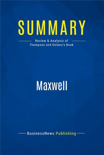 Couverture du livre « Summary: Maxwell : Review and Analysis of Thompson and Delano's Book » de  aux éditions Business Book Summaries