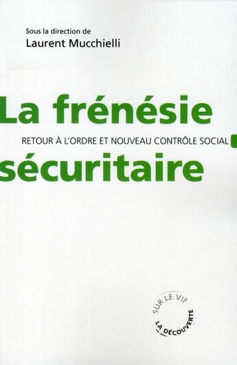 Couverture du livre « La frénésie sécuritaire ; retour à l'ordre et nouveau contrôle social » de Laurent Mucchielli aux éditions La Decouverte