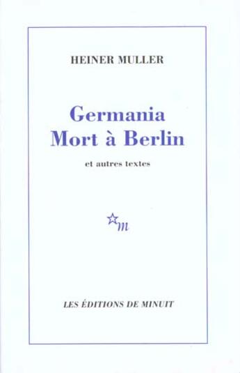 Couverture du livre « Germania, mort à Berlin ; et autres textes » de Heiner Muller aux éditions Minuit