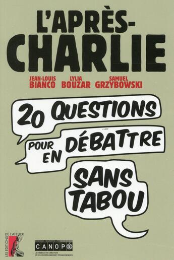 Couverture du livre « L'après Charlie ; 20 questions pour en débattre sans tabou » de Lylia Bouzar et Jean-Louis Bianco et Samuel Grzybowski aux éditions Editions De L'atelier