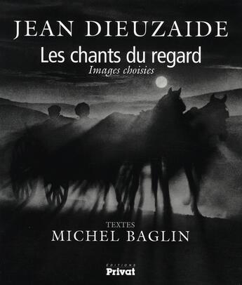 Couverture du livre « Les chant du regard ; images choisies » de Jean Dieuzaide aux éditions Privat