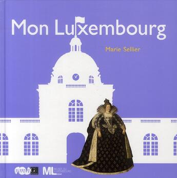 Couverture du livre « Mon Luxembourg » de Marie Sellier aux éditions Reunion Des Musees Nationaux