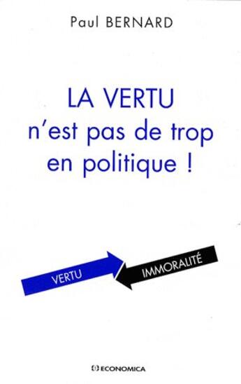 Couverture du livre « La vertu n'est pas de trop en politique ! » de Paul Bernard aux éditions Economica