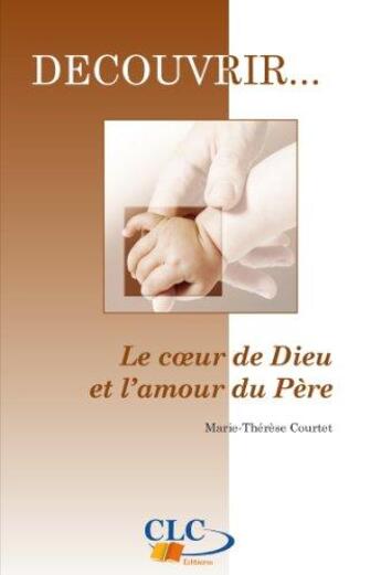 Couverture du livre « Le coeur de dieu et l'amour du père » de Marie-Therese Courtet aux éditions Clc Editions