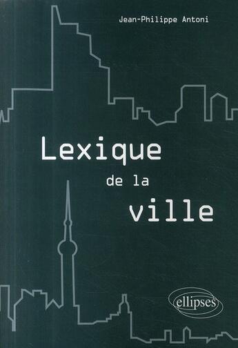 Couverture du livre « Lexique de la ville » de Antoni aux éditions Ellipses