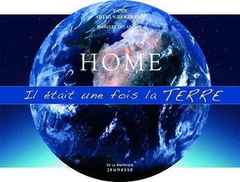 Couverture du livre « Home ; il était une fois la terre » de Yann Arthus-Bertrand et Isabelle Delannoy aux éditions La Martiniere Jeunesse