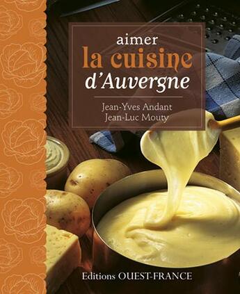 Couverture du livre « Aimer la cuisine d'Auvergne » de Jean-Luc Mouty et Jean-Yves Andant aux éditions Ouest France
