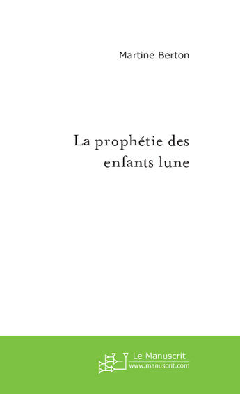 Couverture du livre « La prophétie des enfants lune » de Martine Berton aux éditions Le Manuscrit