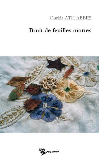 Couverture du livre « Bruit de feuilles mortes » de Ourida Ath Abbes aux éditions Publibook