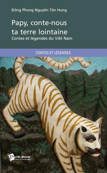 Couverture du livre « Papy, conte-nous ta terre lointaine ; contes et légendes du Viêt Nam » de Phong Dong aux éditions Publibook