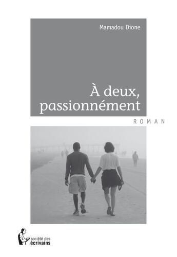 Couverture du livre « À deux, passionnément » de Dione Mamadou aux éditions Societe Des Ecrivains