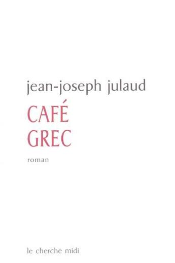 Couverture du livre « Café grec » de Jean-Joseph Julaud aux éditions Cherche Midi