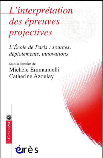 Couverture du livre « L'interprétation des épreuves projectives ; l'Ecole de paris: sources, déploiements, innovations » de Michele Emmanuelli et Catherine Azoulay aux éditions Eres