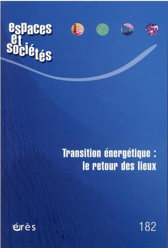 Couverture du livre « Espaces et societes 182 - transition energetique : le retour des lieux » de Kebir Leila/Duvois J aux éditions Eres