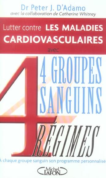 Couverture du livre « Lutter contre les maladies cardiovasculaires avec 4 groupes sanguins, 4 regimes » de Peter J. D' Adamo aux éditions Michel Lafon