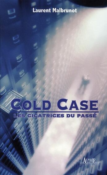 Couverture du livre « Cold case ; les cicatrices du passé » de Laurent Malbrunot aux éditions Alphee.jean-paul Bertrand
