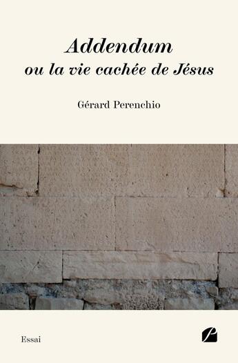 Couverture du livre « Addendum ou la vie cachée de Jésus » de Gerard Perenchio aux éditions Editions Du Panthéon