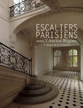 Couverture du livre « Les escaliers parisiens sous l'Ancien Régime ; l'apogée de la serrurerie » de  aux éditions Somogy