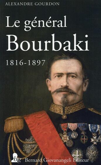 Couverture du livre « Le général Bourbaki ; 1816-1897 » de Alexandre Gourdon aux éditions Giovanangeli Artilleur