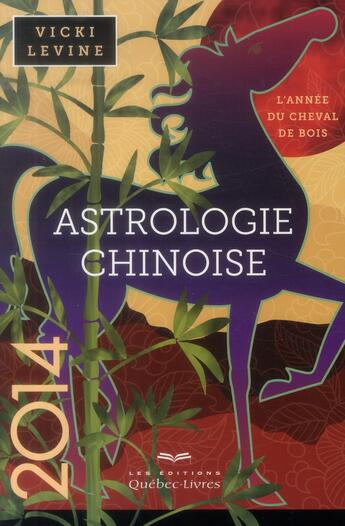 Couverture du livre « Astrologie chinoise 2014 l'annee du cheval de bois » de Vicki Levine aux éditions Quebecor
