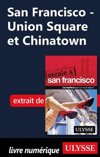 Couverture du livre « San Francisco ; Union Square et Chinatown » de  aux éditions Ulysse