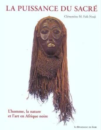 Couverture du livre « La puissance du sacre ; l'homme, la nature et l'art en afrique noir (édition 2003) » de Clementine-M Faik-Nzuji aux éditions Renaissance Du Livre