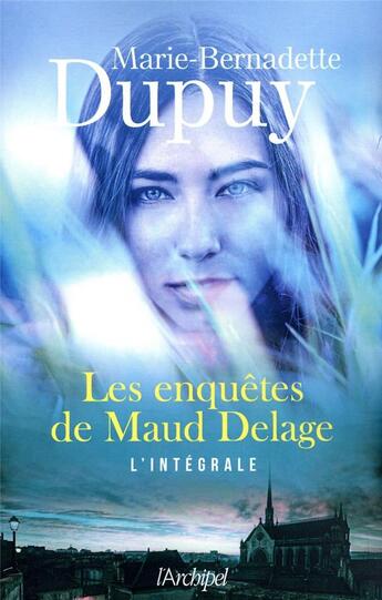 Couverture du livre « Les enquêtes de Maud Delage : Intégrale » de Marie-Bernadette Dupuy aux éditions Archipel