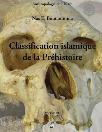 Couverture du livre « Classification islamique de la préhistoire t.3 » de Nasr Eddine Boutammina aux éditions Books On Demand