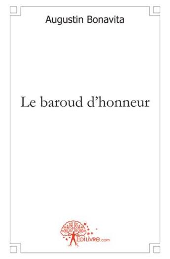 Couverture du livre « Le baroud d'honneur » de Augustin Bonavita aux éditions Edilivre